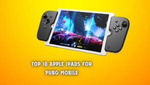 Top 10 Apple iPads for PUBG Mobile