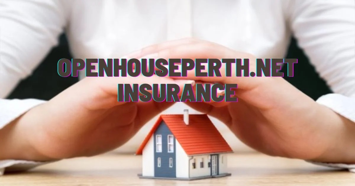 Openhouseperth.net Insurance: A Comprehensive Guide for Perth Homeowners